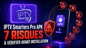 IPTV Smarters Pro APK et 7 risques à vérifier avant installation