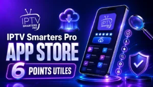 IPTV Smarters Pro App Store avec 6 points utiles à vérifier