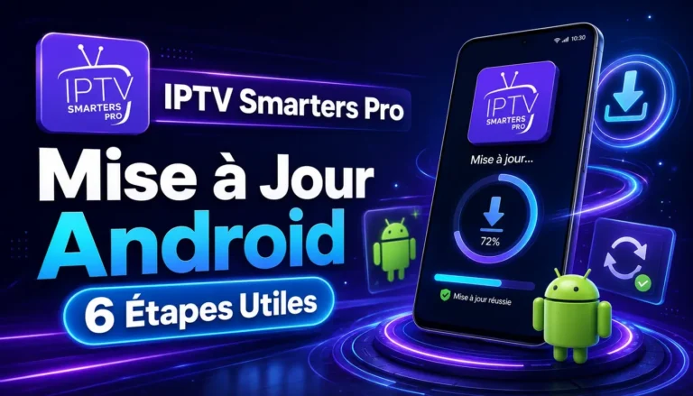 IPTV Smarters Pro Mise à Jour Android en 6 étapes utiles