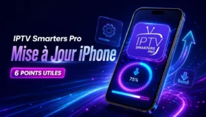 IPTV Smarters Pro Mise à Jour iPhone avec 6 points utiles