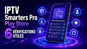 IPTV Smarters Pro Play Store avec 6 vérifications utiles