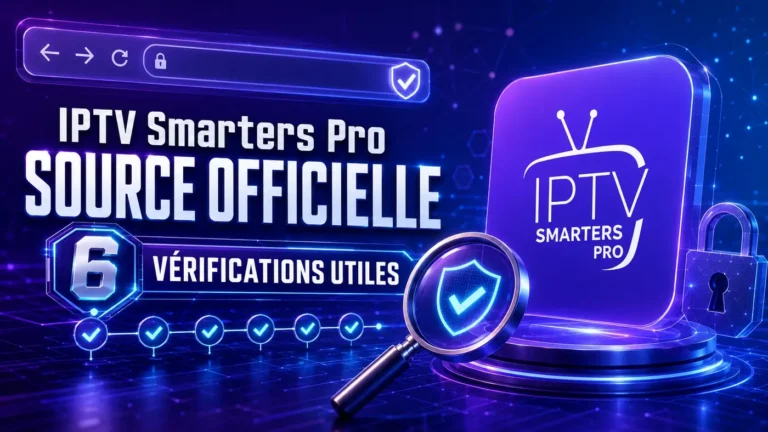 IPTV Smarters Pro source officielle : 6 vérifications utiles