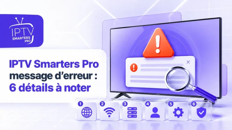 IPTV Smarters Pro message d’erreur : 6 détails à noter