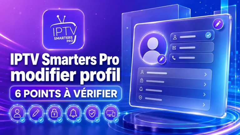 IPTV Smarters Pro modifier profil : 6 points à vérifier