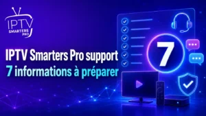 IPTV Smarters Pro support : 7 informations à préparer avant de contacter l’assistance