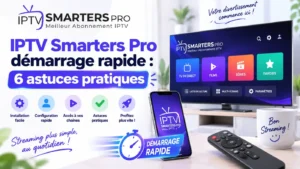 IPTV Smarters Pro démarrage rapide : 6 astuces pratiques