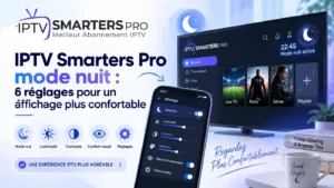 IPTV Smarters Pro mode nuit avec réglages de luminosité et confort d’affichage