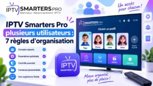 iptv-smarters-pro-plusieurs-utilisateurs-7-regles-organisation