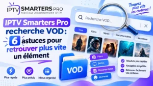 IPTV Smarters Pro recherche VOD avec 6 astuces pour retrouver plus vite un élément