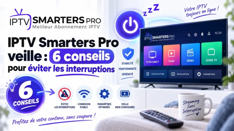 IPTV Smarters Pro veille : 6 conseils pour éviter les interruptions